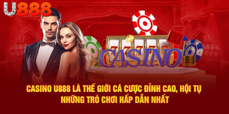 Casino U888 hội tụ những trò chơi hấp dẫn nhất