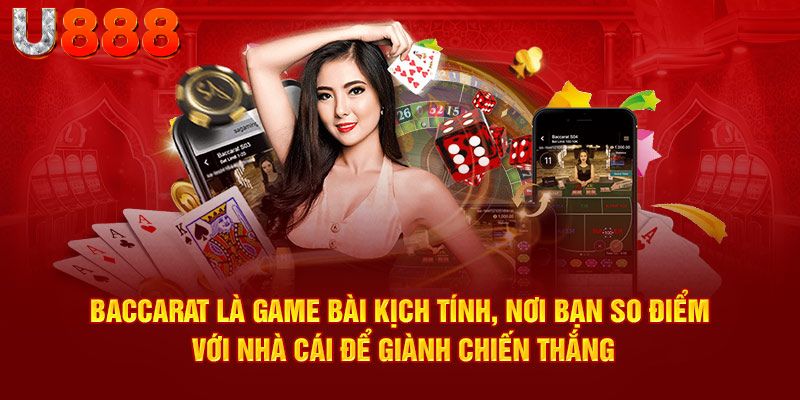 Baccarat là game bài kịch tính, đẳng cấp tỷ lệ thắng cao