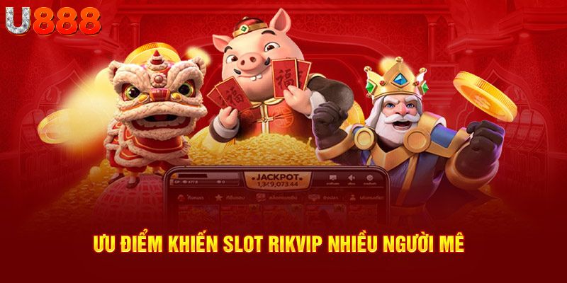 Ưu điểm khiến slot Rikvip nhiều người mê