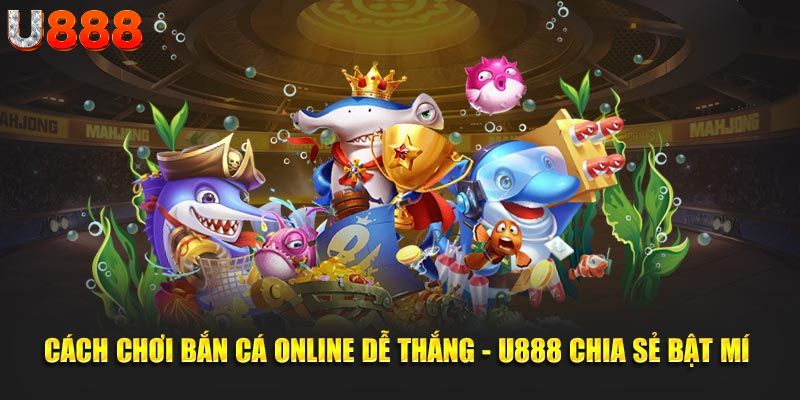 cách chơi bắn cá online dễ thắng