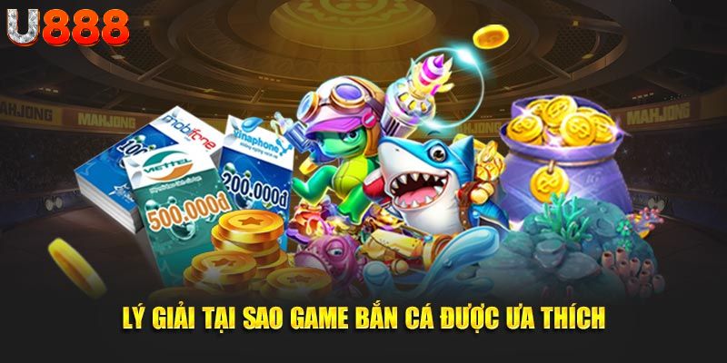 Lý giải tại sao game bắn cá được ưa thích tại U888