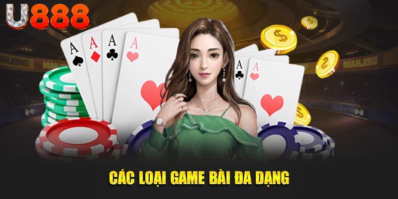 Các loại game bài đa dạng có mặt tại U888