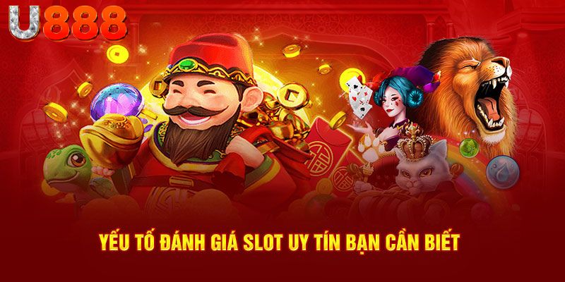 Yếu tố đánh giá slot uy tín bạn cần biết