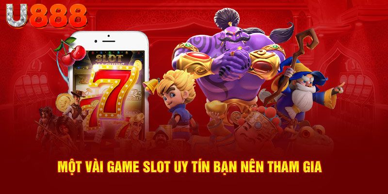 Một vài game slot uy tín bạn nên tham gia 