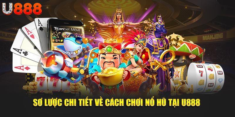 Sơ lược chi tiết về cách chơi nổ hũ tại U888 