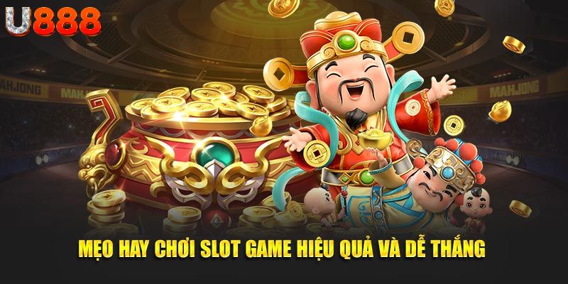 Mẹo hay chơi slot game hiệu quả và dễ thắng 